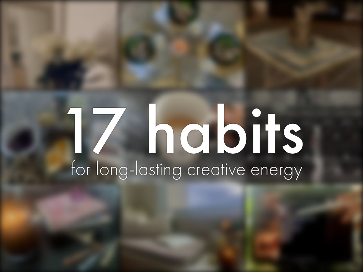 17 daily habits I cultivate that give me long-lasting creative energy that's 10x better than coffee: