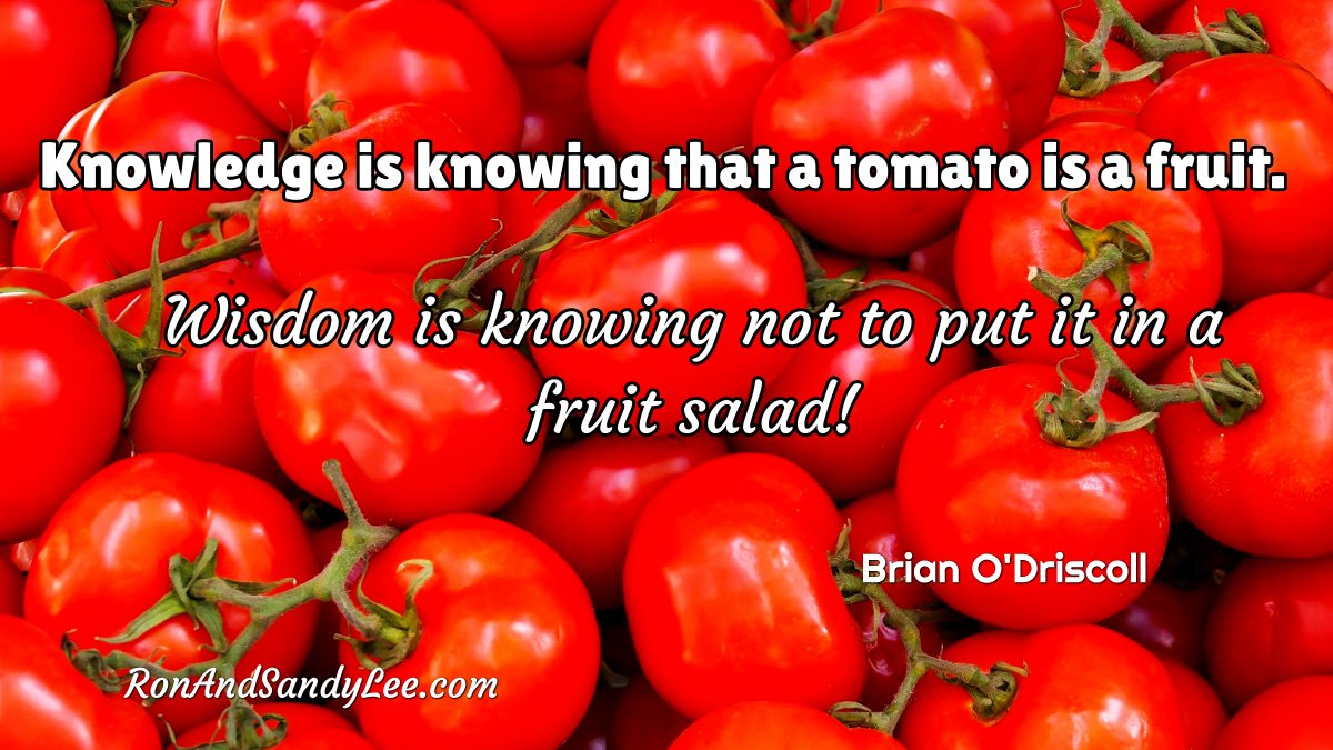 SandyLeeAndRon's tweet image. "Knowledge is knowing that a tomato is a fruit. Wisdom is knowing not to put it in a fruit salad!" - Brian O'Driscoll 
Fun comparison! 🧡💛💚💙💜❤️ Wisdom - Common Sense
#contestentry #marketingsocial #betheboss