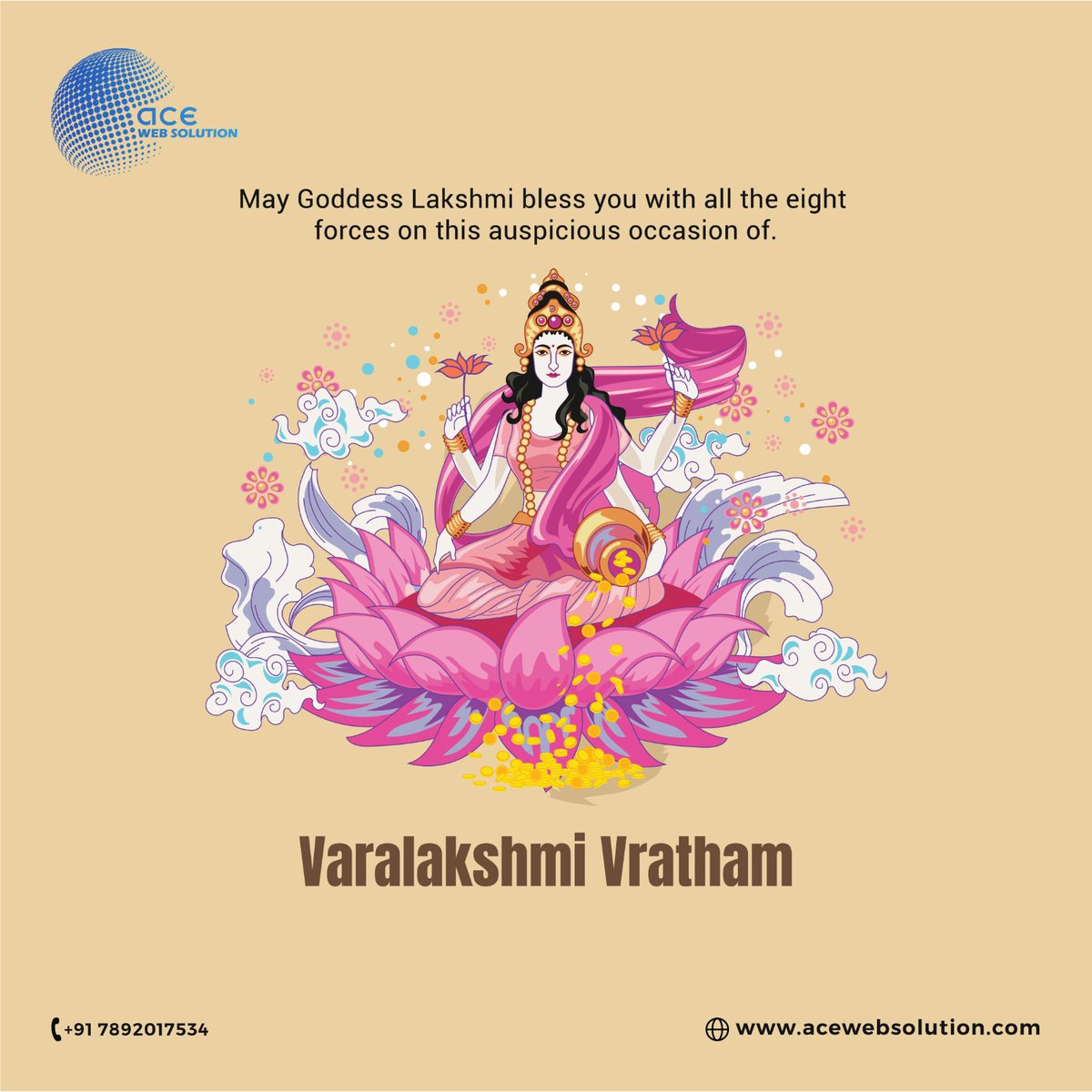 🌼 Happy Varalakshmi Day from Our Ace Web Solution 🌼

Sending you warm wishes on this special occasion - Varalakshmi Day!
May this day be filled with joy and positivity.

Wishing you a Happy Varalakshmi Day!

#HappyVaralakshmiDay #BlessingsAndProsperity #GoddessVaralakshmi