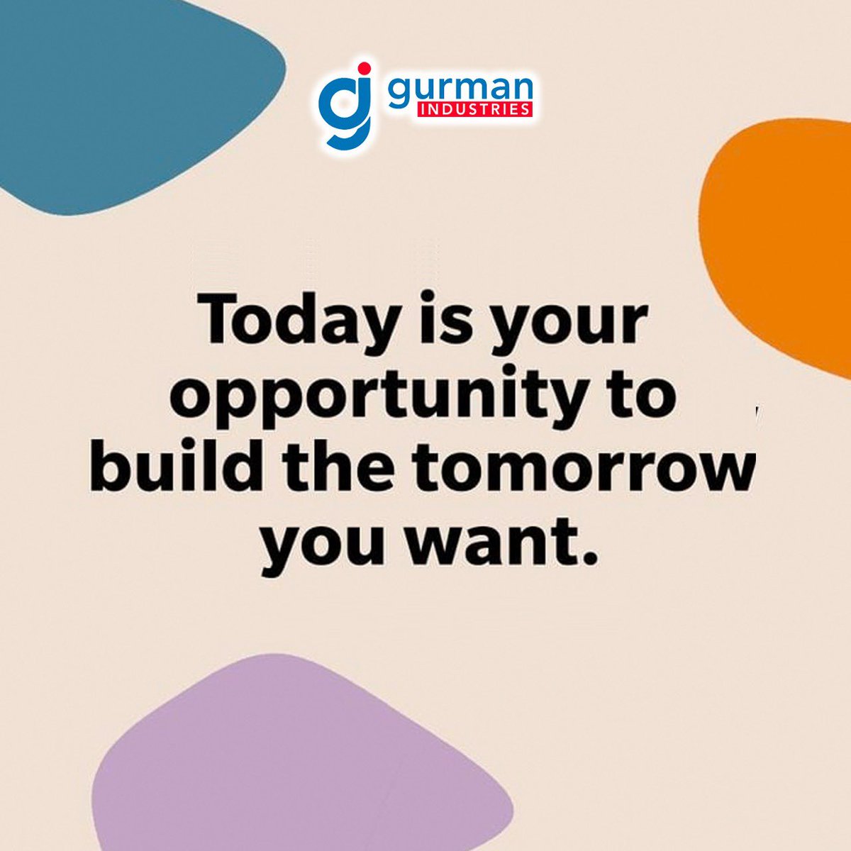 #Today #is #your #opportunity #to #build #the #tomorrow #you #want #GurmanIndustries