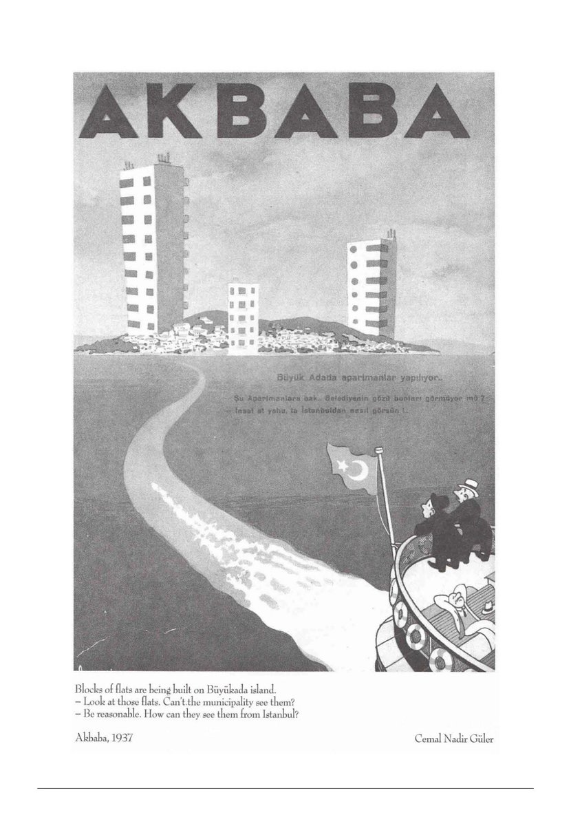 #Büyükada”da apartmanlar yapılıyor… — Şu apartmanlara bak… Belediyenin gözü bunları görmüyor mu? — İnsaf et yahu ta İstanbul’dan nasıl görsün!… Cemal Nadir Güler, “Büyükada’da Apartmanlar Yapılıyor”, Akbaba, 1937.