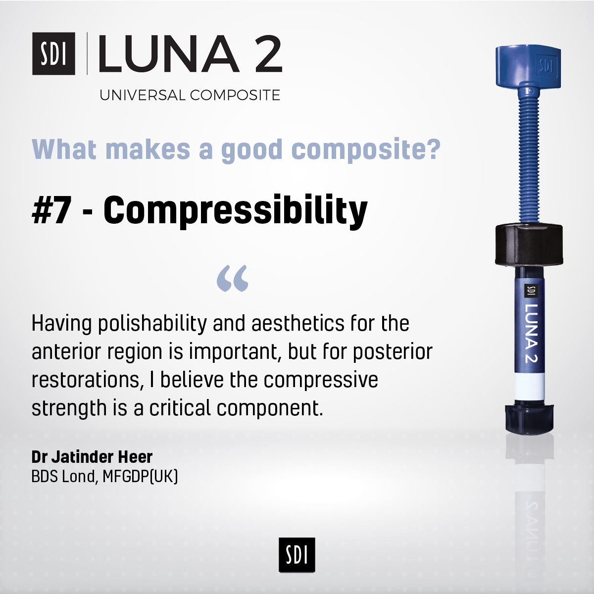 What makes a good composite?

#7 - Compressibility

“Having polishability and aesthetics for the anterior region is important, but for posterior restorations, I believe the compressive strength is a critical component.” Dr Jatinder Heer

Learn more:
sdirestoratives.co.uk/luna-2/