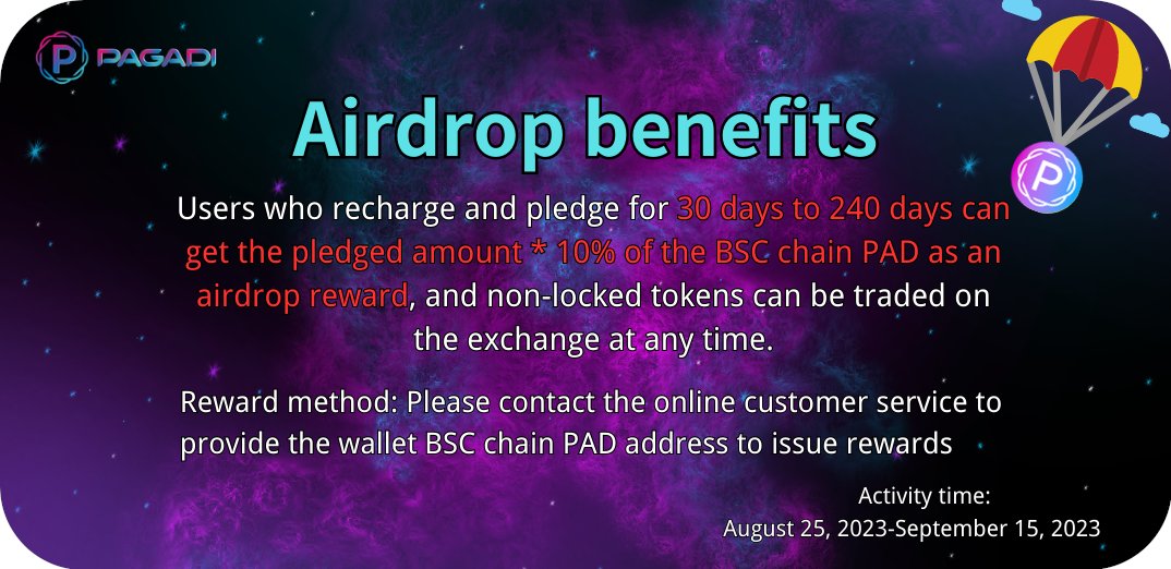PAGADI_'s tweet photo. Airdrop benefits
Users who recharge and pledge for 30 days to 240 days can get the pledged amount * 10% of the BSC chain PAD as an airdrop reward, and non-locked tokens can be traded on the exchange at any time.

Reward method: Please contact the online customer service to provide the wallet BSC chain PAD address to issue rewards

Activity time: August 25, 2023-September 15, 2023