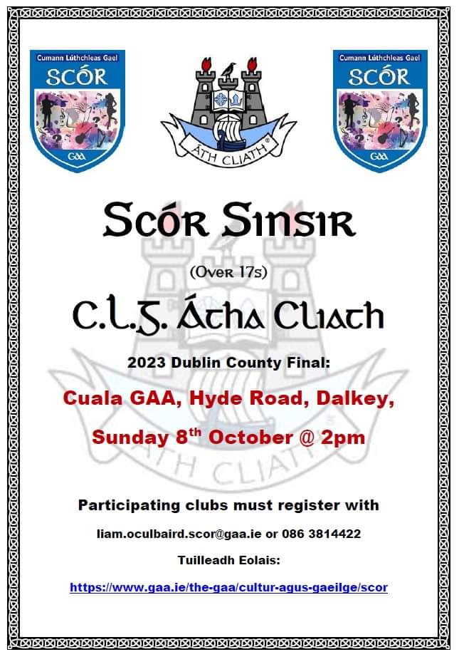 Scór Sinsir Dublin County Final will be held at Cuala GAA in Dalkey (A96 X795) on Sunday 8th Oct.

Tráth na gCeisteanna ag a dó a chlog agus na comórtais eile ag tosú ag a trí a chlog.

Register your club before 29th Sept by contacting liam.oculbaird.scor@gaa.ie or 086 3814422.