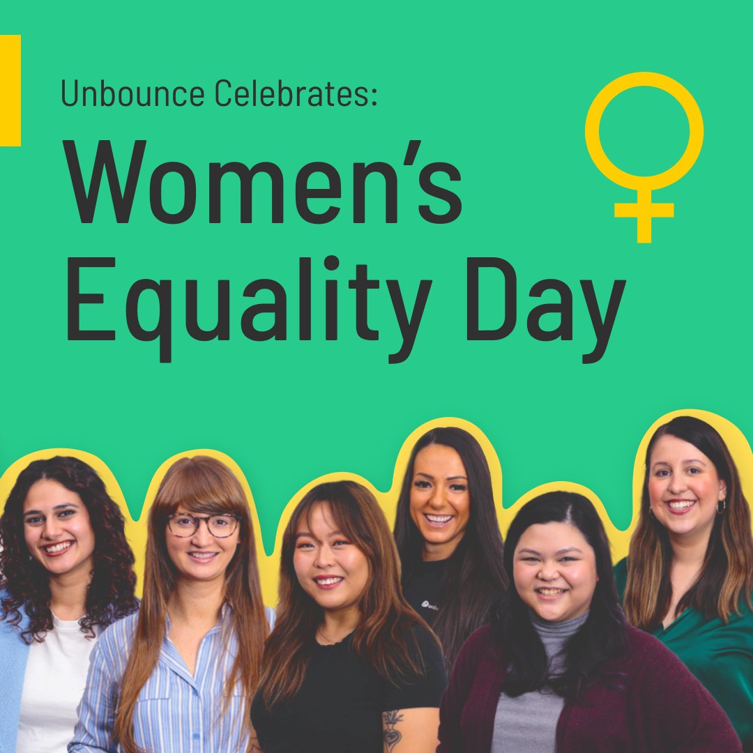 Tomorrow is Women's Equality Day. Unbounce stands with women everywhere to celebrate and commemorate the hurdles overcome by women worldwide who face violence and discrimination. A massive thank you to the women of Unbounce for all that you do. 💙