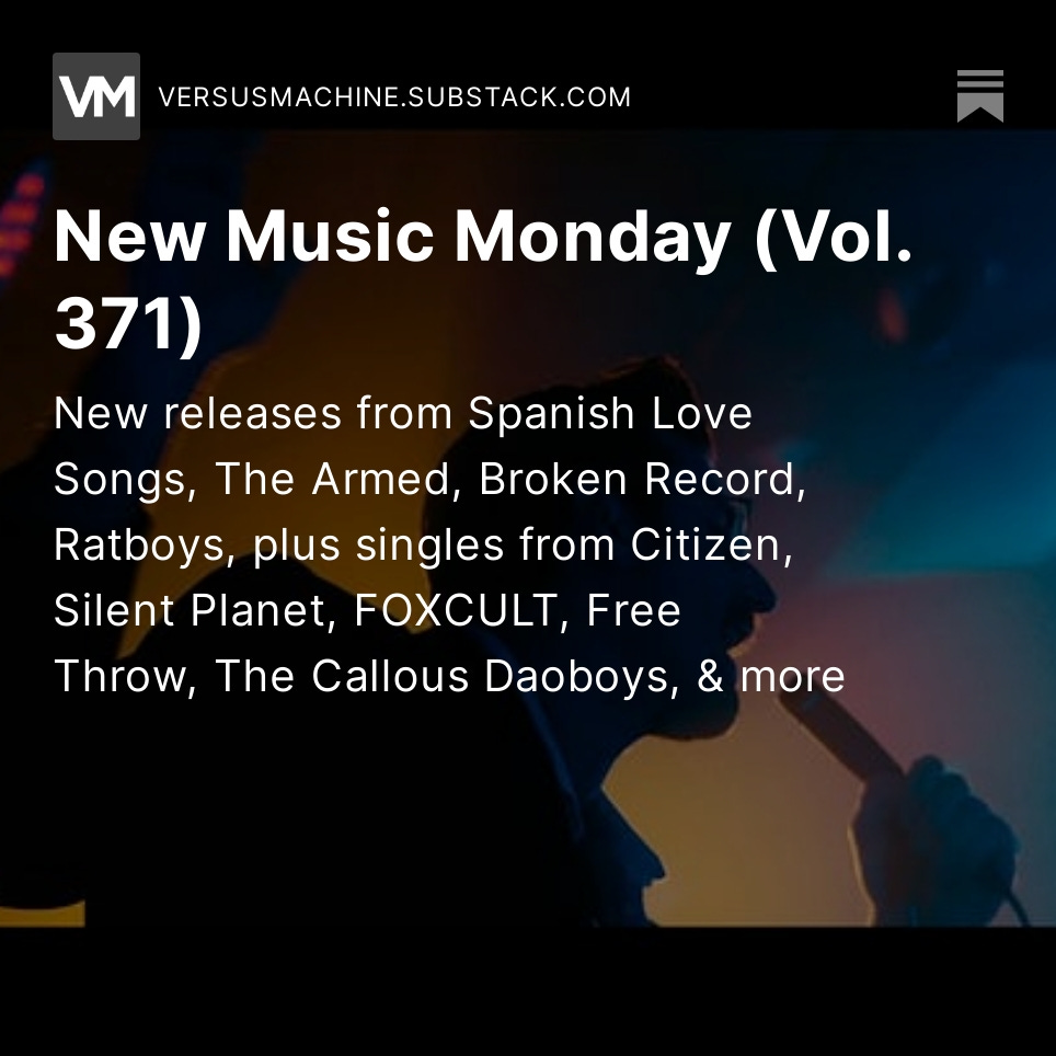 New Music Monday, Vol. 371

💿 New releases from <a href="/SpanishLuvSongs/">Spanish Love Songs</a>, <a href="/thearmed/">The Armed</a>, @brokenrecordcol, <a href="/Ratboysband/">Ratboys</a>, <a href="/HoldingAbsence/">Holding Absence</a>

🎶 Singles from <a href="/CitizenMi/">CITIZEN</a>, <a href="/SLNTPLNT/">silentplanet</a>, <a href="/FOXCULTBAND/">FOXCULT</a>, <a href="/FreeThrowEmo/">FREE THROW</a>, <a href="/callousdaoboys/">The Callous Daoboys</a>, <a href="/SleepInBand/">Sleep In.</a>

MORE➡️bit.ly/VMnmm371