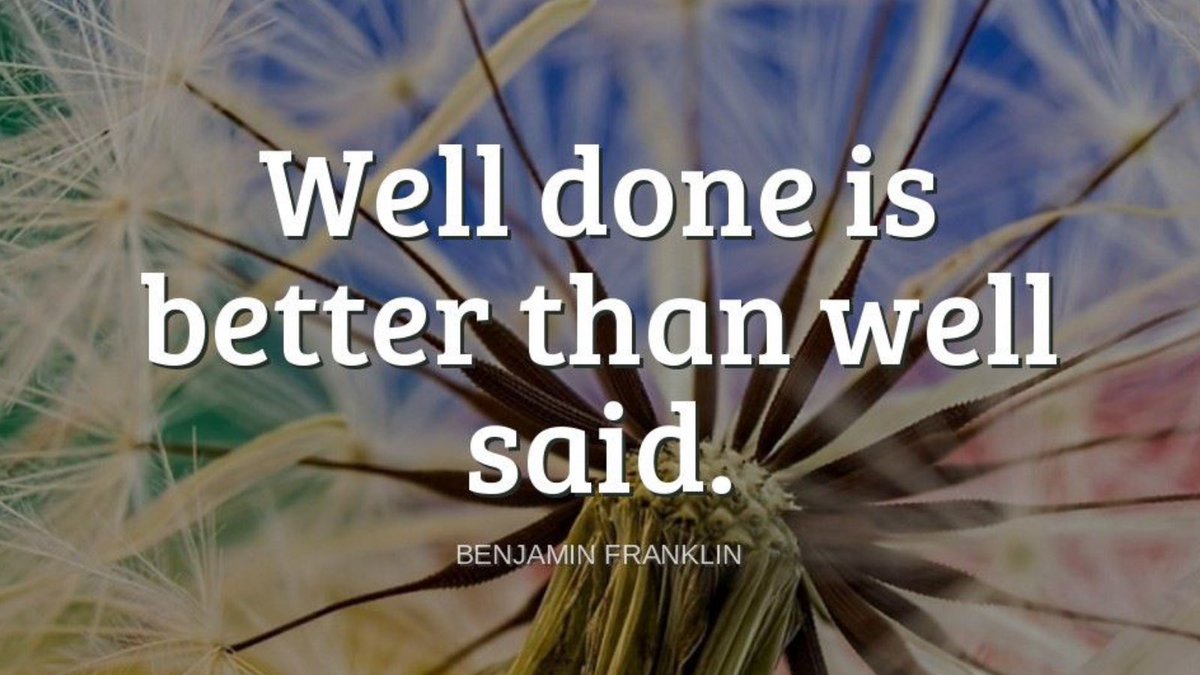 TheZigZiglar's tweet photo. "Well done is better than well said."-Benjamin Franklin https://t.co/Gz0d8339Iy