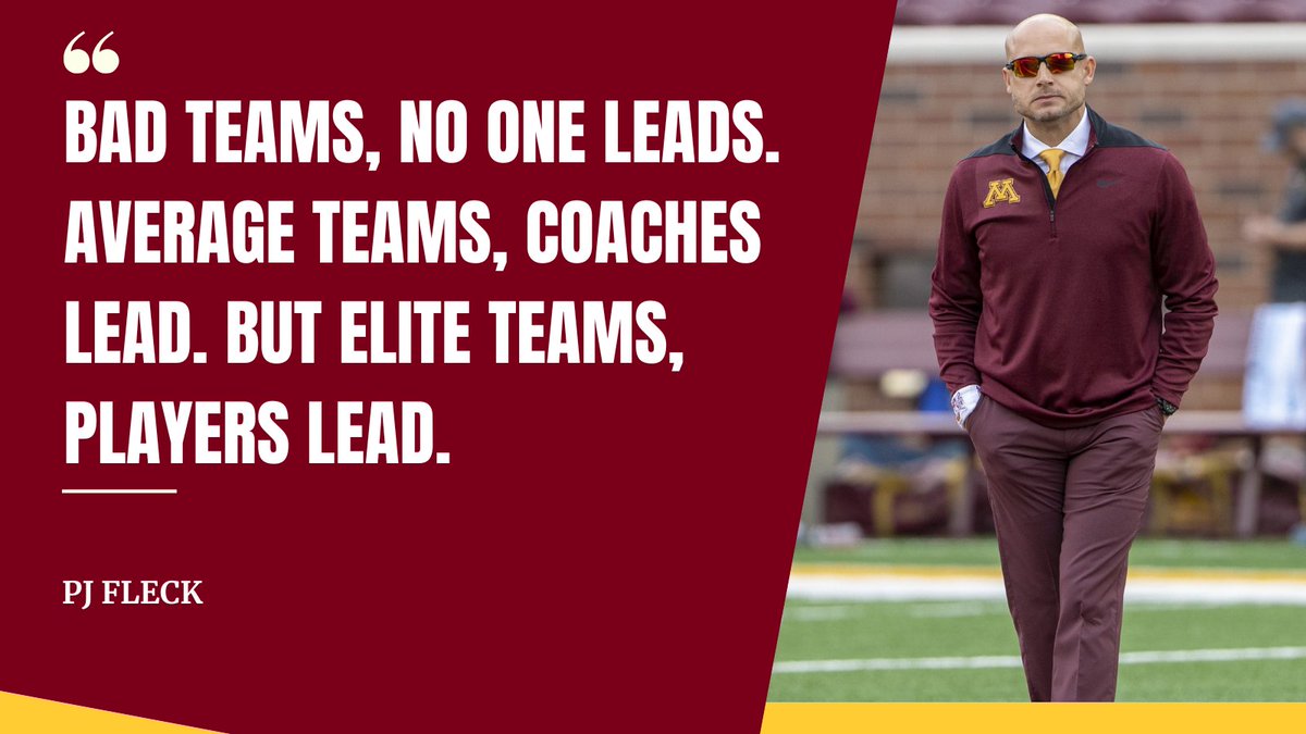 'Bad teams, no one leads. Average teams, coaches lead. But elite teams, players lead.' - PJ Fleck