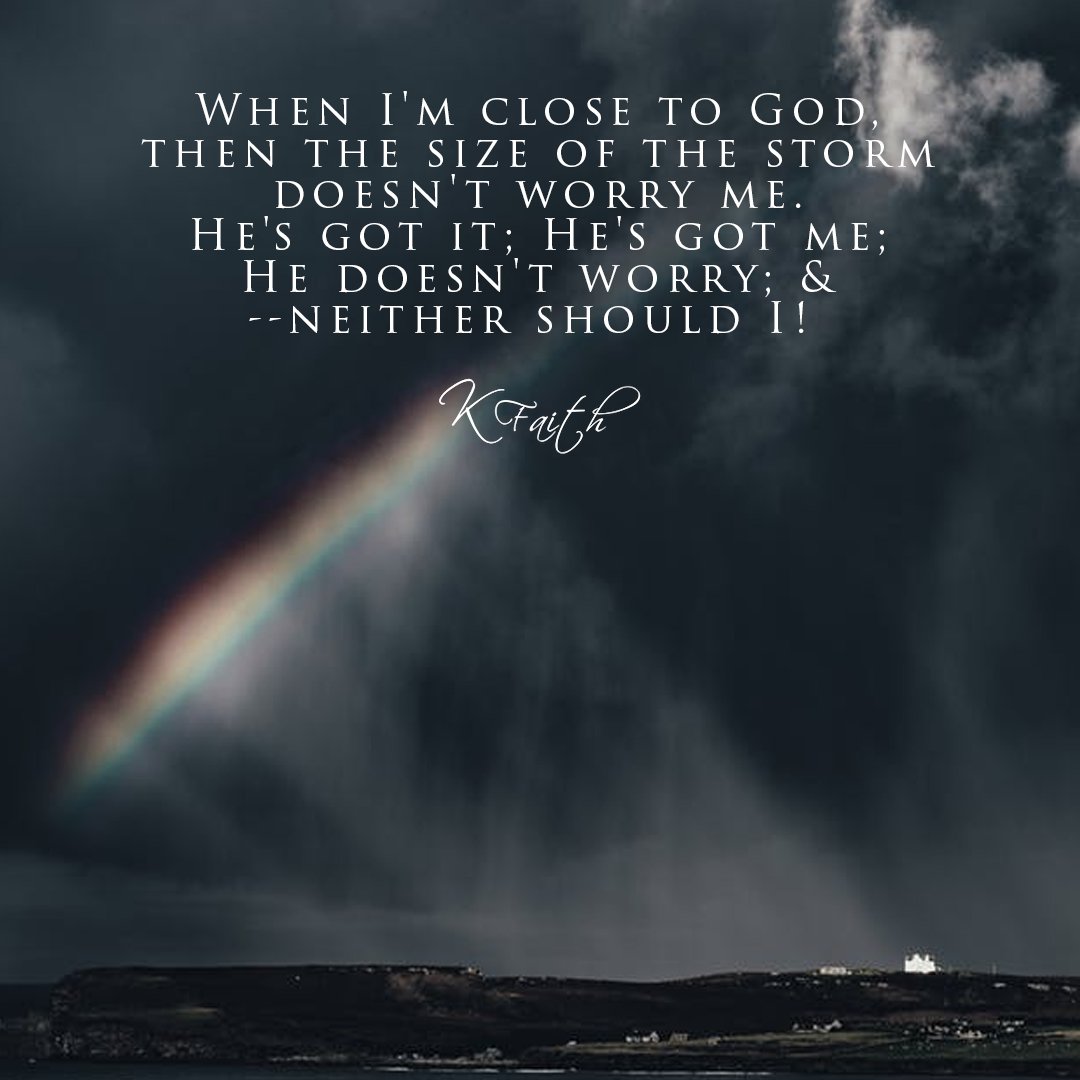 GoFaithstrong's tweet photo. When I'm #CloseToGod, then the size of the storm doesn't worry me. He's got it; He's got me; He doesn't worry; &–neither should I! ~KFaith https://t.co/UXj49TJ7YI