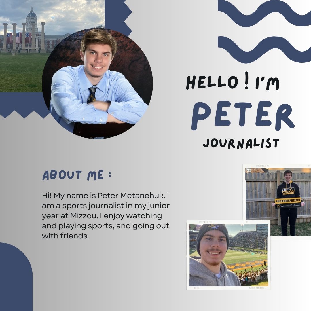 Hello everyone! My name is Peter Metanchuk, and I am a junior at Mizzou studying sports journalism. I was born in Chicago and raised in a western suburb called Wheaton, Illinois. @mujschool #SocialAudienceStrategy #MissouriMethod