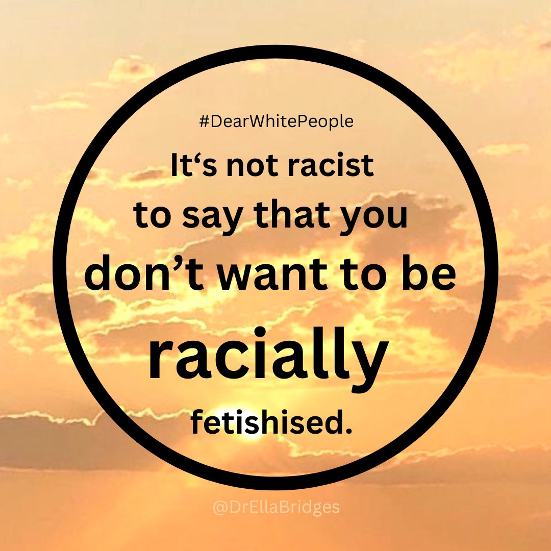 #DearWhitePeople It’s not racist to say that you don’t want to be racially fetishised.

#WomensRightsAreHumanRights