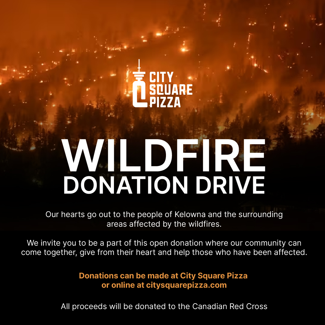 You can make your donations at City Square Pizza or conveniently online at citysquarepizza.com.

All proceeds collected will be directly donated to the Canadian Red Cross🇨🇦

#CitySquarePizza #SupportForKelowna #CanadianRedCross #TogetherWeStand #KelownaWildfires #bc