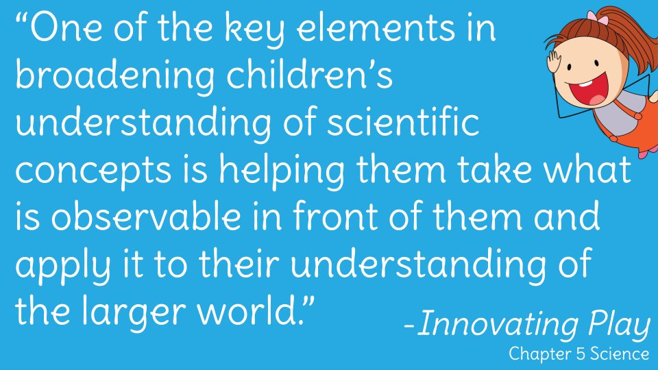 “One of the key elements in broadening children’s understanding of scientific concepts is helping them take what is observable in front of them and apply it to their understanding of the larger world.” More on this in Chapter 5 of #InnovatingPlay! innovatingplay.world/book