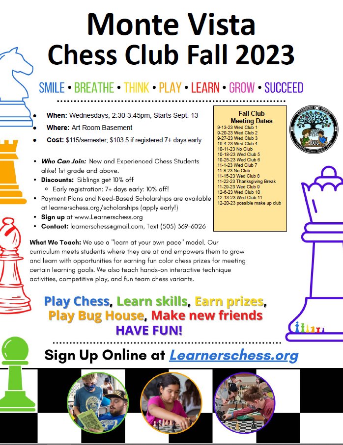 The Monte Vista Chess Club and Learners Chess are back this year for another fun year of learning and playing chess! The club will run on Wednesdays after school in the art/music room basement for 75 minutes
It starts on Wednesday, September 13th!
