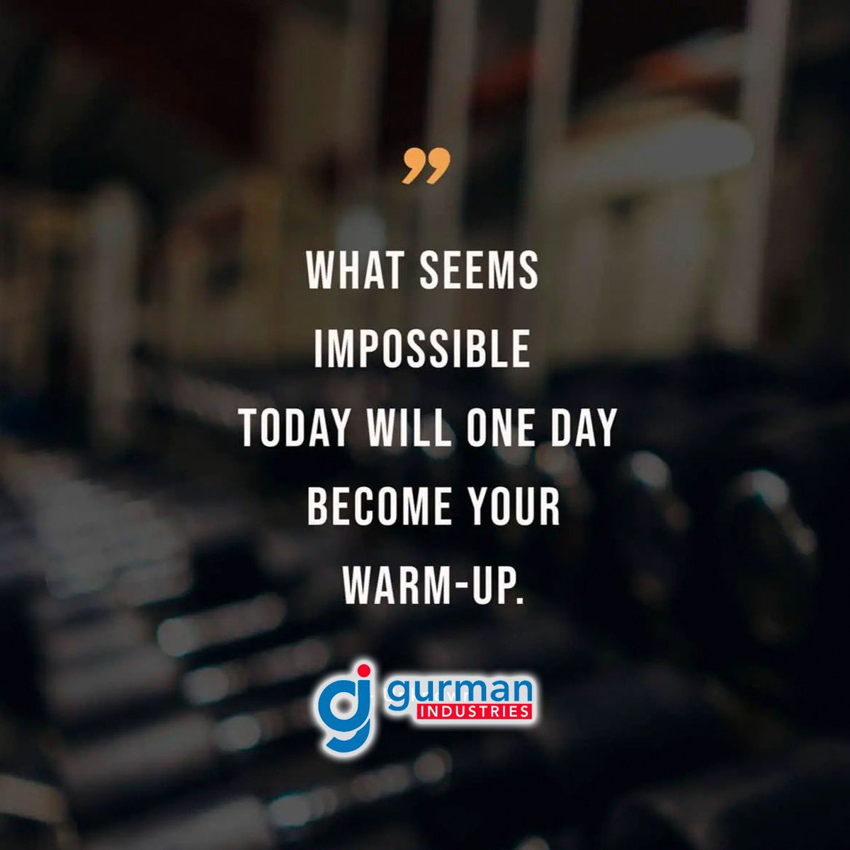 #what #seems #impossible #today #will #one #day #become #your #warmup #GurmanIndustries