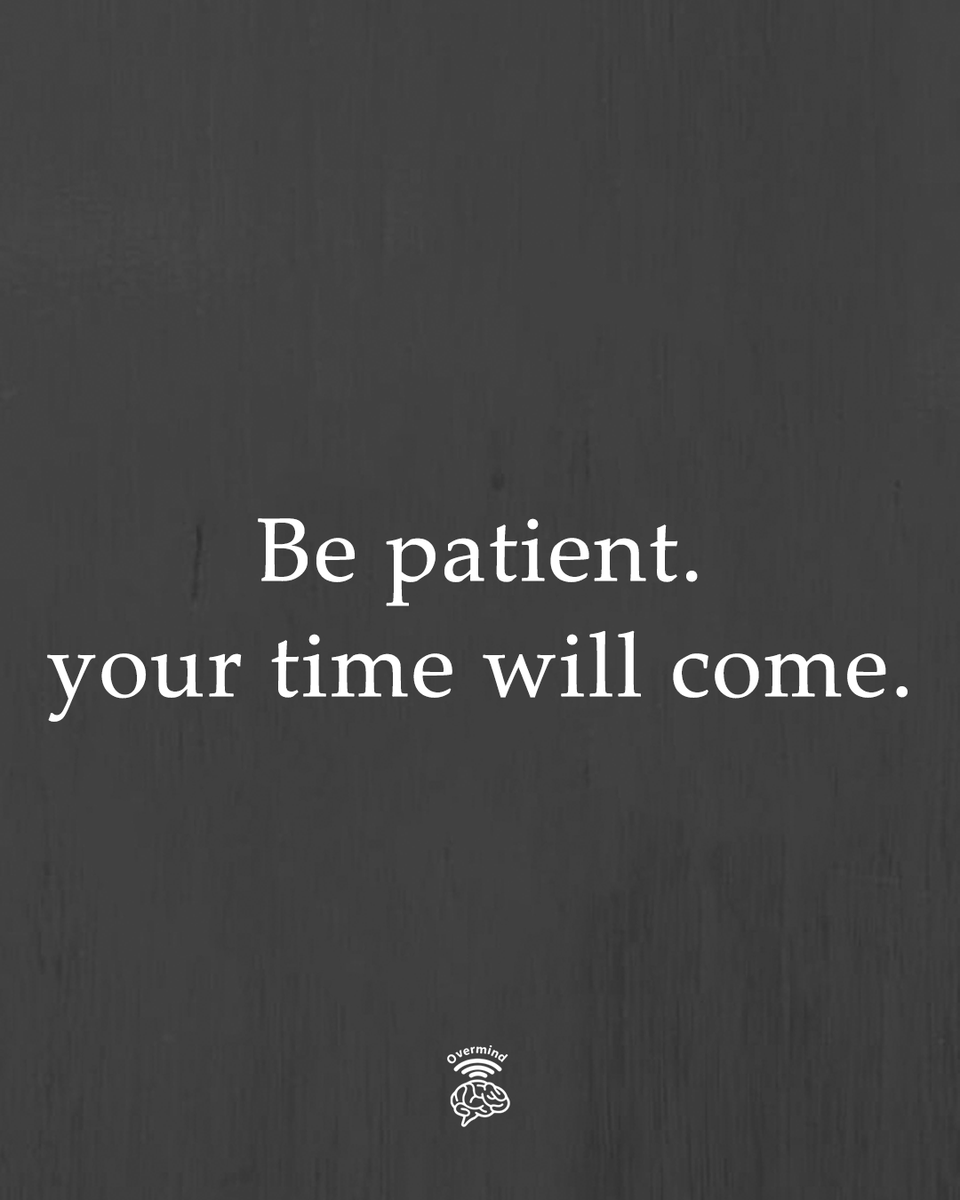 Be patient.