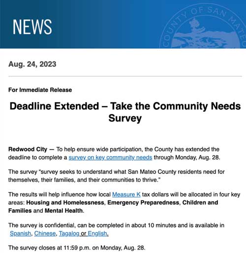 The deadline has been extended! Have you taken San Mateo County's online survey about community needs? If you haven't, you still have time. The county's survey closes on Monday, August 28, 2023. Don't delay any longer or you'll miss out! The community might miss out, too.