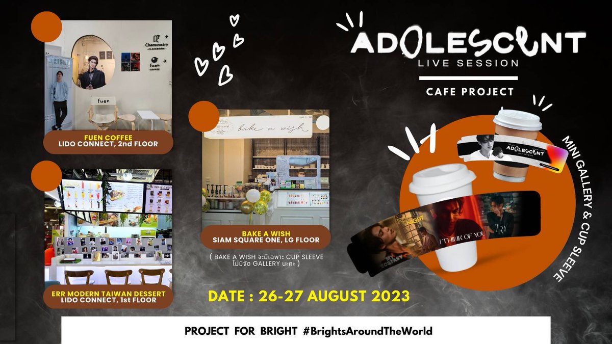 🎤 BRIGHT #AdolescentLiveSession Projects 🎶

By #BrightsAroundTheWorld fans & fanclubs

📅 26 - 27 Aug
☕ Café Project 📍Fuen Coffee, Lido Connect, 2nd Fl.

📅 26 - 27 Aug 
☕ Café Project 📍ERR MODERN TAIWAN  DESERT , Lido Connect, 1st  Fl.

☕️🍰 BAKE A WISH 
📍Siam Square One…