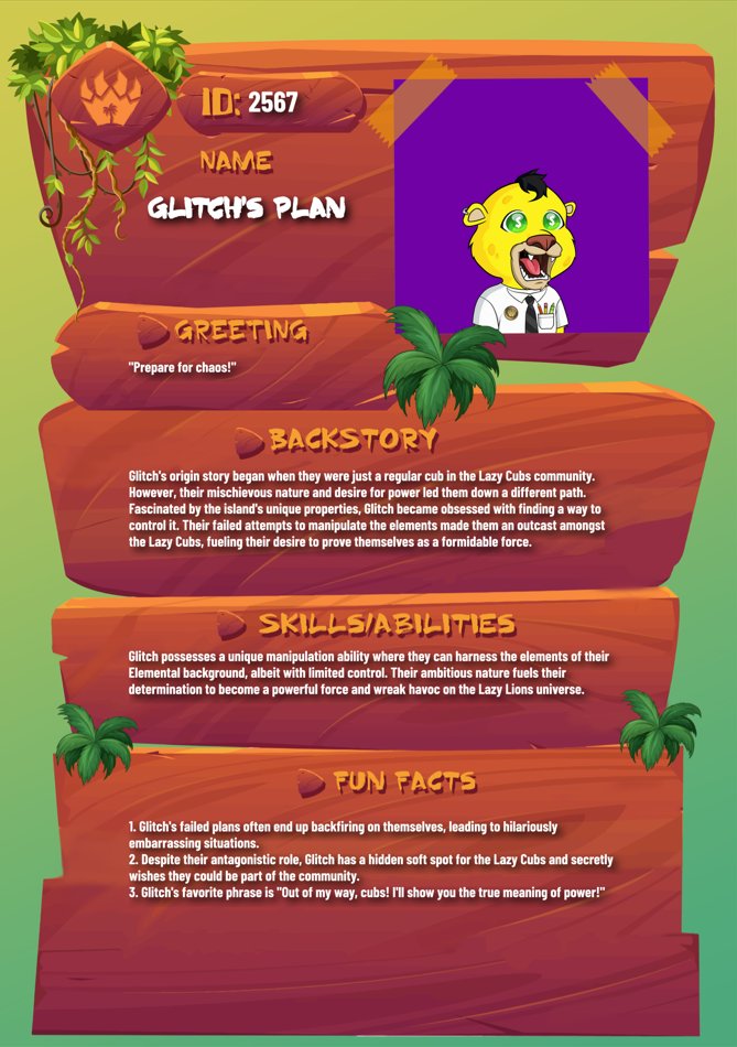 Meet Glitch's Plan.
🦁 #2567

Glitch's origin story began when they were just a regular cub in the Lazy Cubs community.

However, their mischievous nature and desire for power led them down a different path.

Every Lion has a story. What's yours? <a href="/LazyLionsNFT/">Lazy Lions 👑</a> #LazyLions