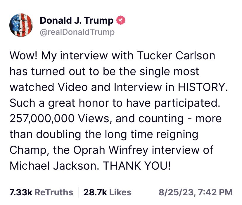 Trumps interview with Tucker turned out to be the single most watched interview in HISTORY! 🙏🏼♥️🇺🇸