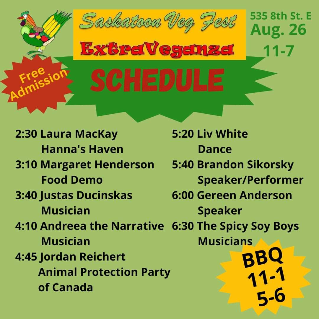 ASMSaskatoon's tweet image. Saskatoon VegFest schedule. Aug. 26. 11-7. 535 8th Ave E.  #yxe #festival #vegan #summer #events #vegfest #animalsavemovemement #plantbasedtreaty #eatplantsplanttrees  #veganlifestyle #plantbased #plantbaseddiet  #dairyfree #crueltyfree #animalrights #compassion #poweredbyplants