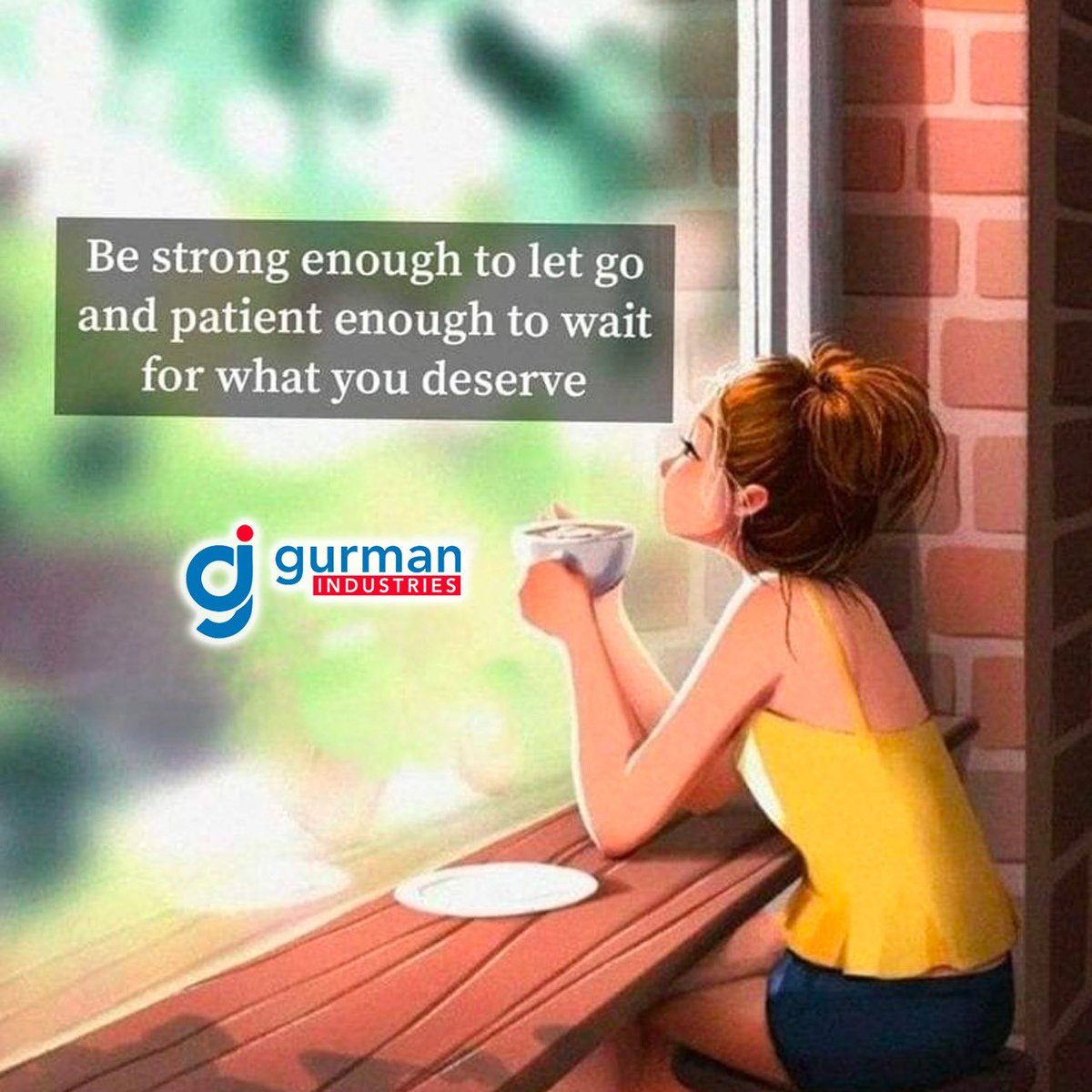 Be #Strong enough to let #go and #Patient enough to #wait for what you #deserve #GurmanIndustries