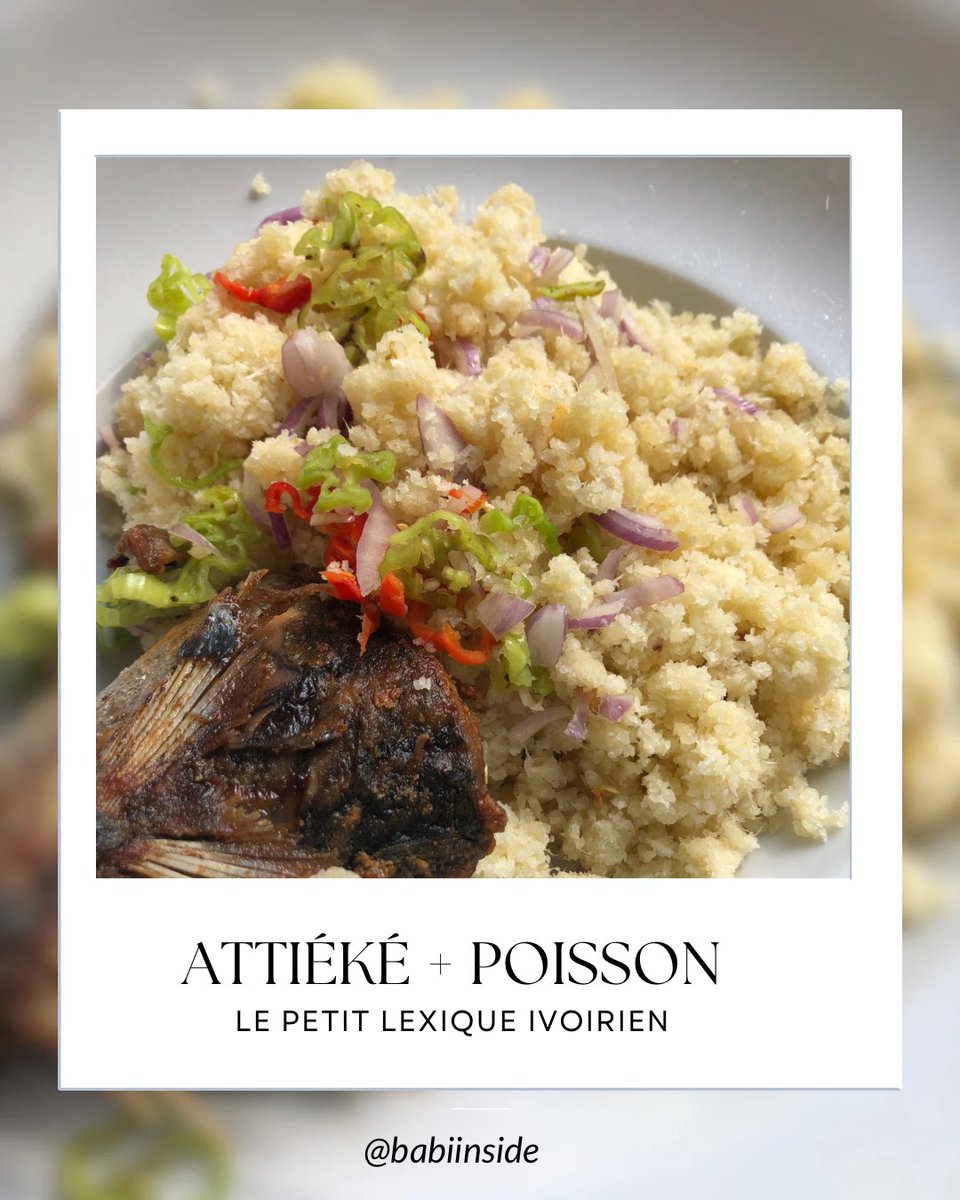 Attiéké + Poisson
Le petit lexique ivoirien par Babi Inside 

👇🏾