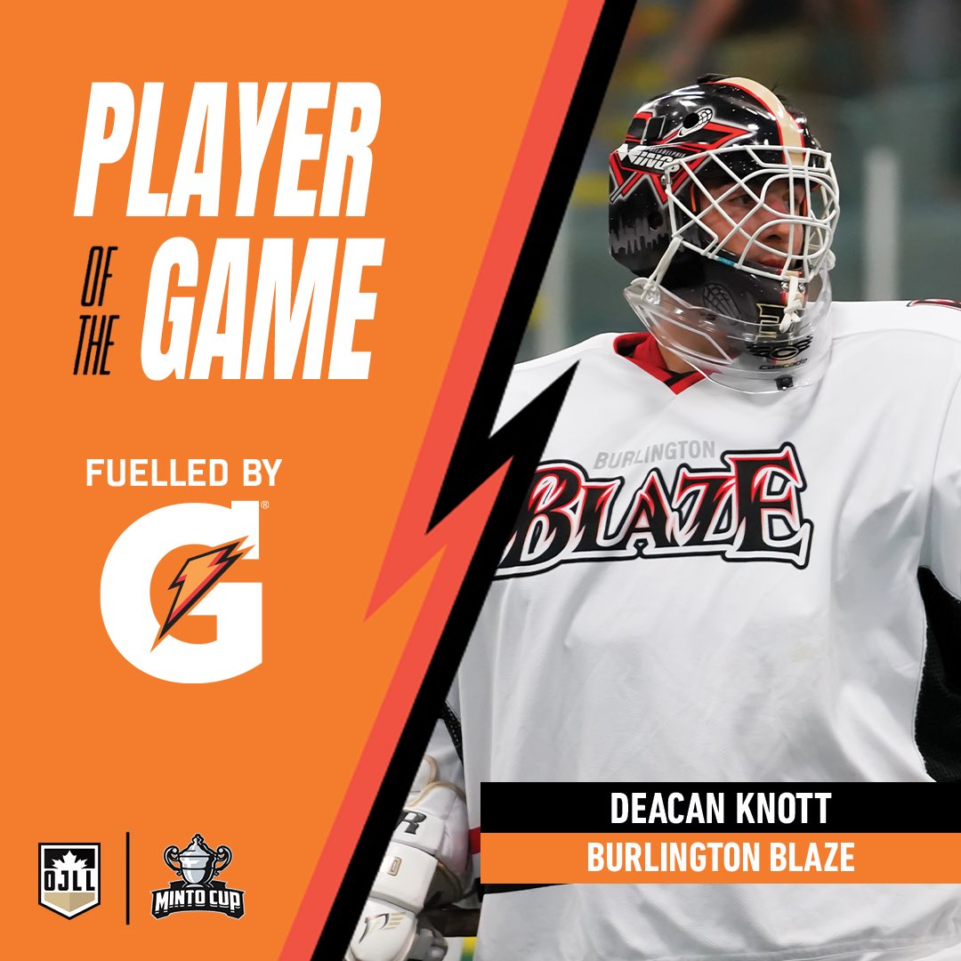 The OJLL Champion Burlington Blaze are fuelled by Gatorade. 

Stopping what seemed like 100 shots in last nights 2OT win over Coquitlam in <a href="/TheMintoCup/">The Minto Cup</a> Final, Deacan Knott is your <a href="/Gatorade/">Gatorade</a> Player of the Game.