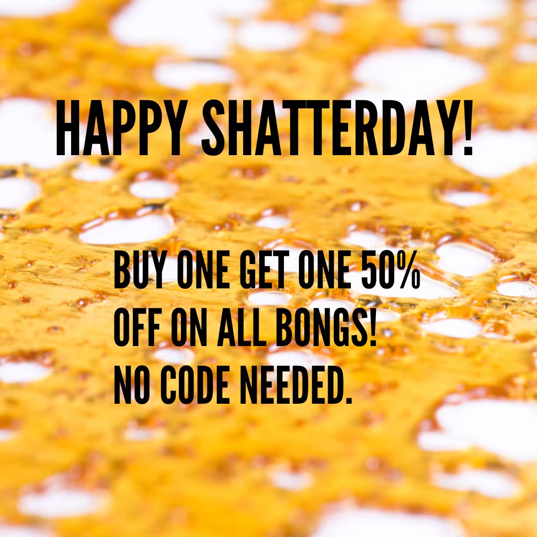 Happy Shatterday Everyone. 
Enjoy a BOGO 50% OFF Bong Sale.
Today only💨✌🏽
#mmemberville #CannabisCommunity