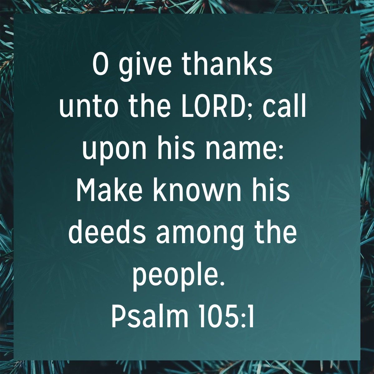 O give thanks unto the LORD; call upon his name: Make known his deeds among the people.
Psalm 105:1 KJV

bible.com/bible/1/psa.10…