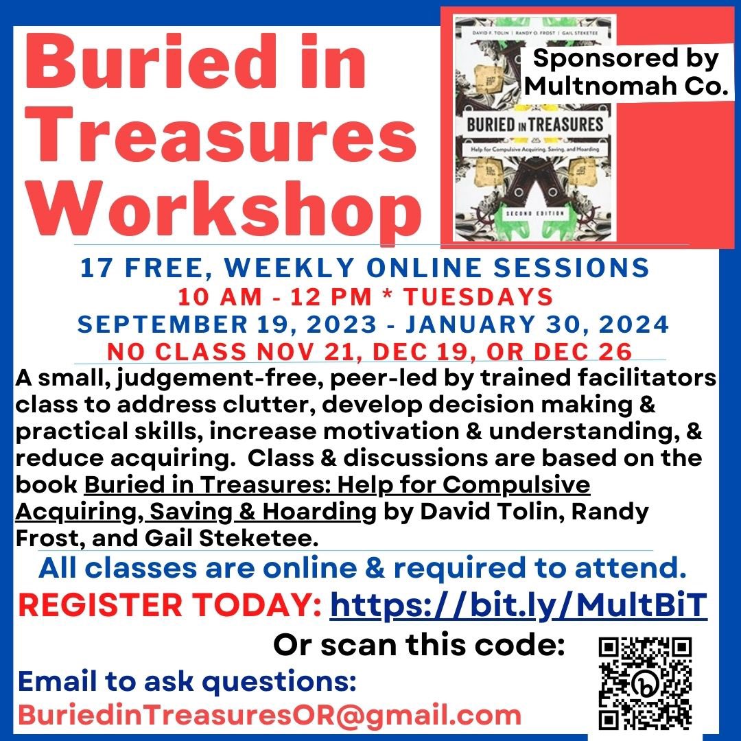 MindaS (@oregonminda) on Twitter photo Registration is open Buried in Treasures Online class for Oregonians
Tues, 10 am-12 pm, Sept. 19-Jan. 30
FREE Weekly Sessions
Register here: bit.ly/MultBiT
Help for those who over acquire and/or have trouble letting belongings go.
Sponsored by <a href="/multco/">Multnomah County, OR</a> <a href="/MultCoDCHS/">MultCoHumanServices</a> Registration is open Buried in Treasures Online class for Oregonians
Tues, 10 am-12 pm, Sept. 19-Jan. 30
FREE Weekly Sessions
Register here: bit.ly/MultBiT
Help for those who over acquire and/or have trouble letting belongings go.
Sponsored by <a href="/multco/">Multnomah County, OR</a> <a href="/MultCoDCHS/">MultCoHumanServices</a>
