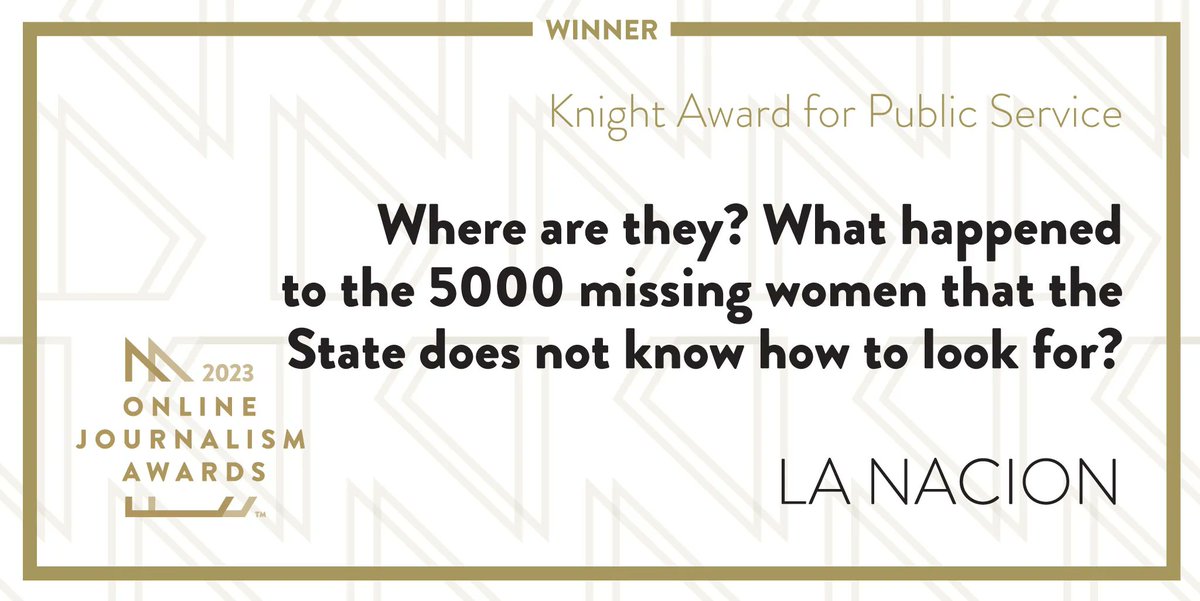 ONA's tweet photo. WINNER! Knight Award for Public Service: @LaNacion for Where are they? What happened to the 5000 missing women that the State does not know how to look for? https://t.co/m9Tr6Z2UTr #OJA23 https://t.co/2RjOVHYceZ