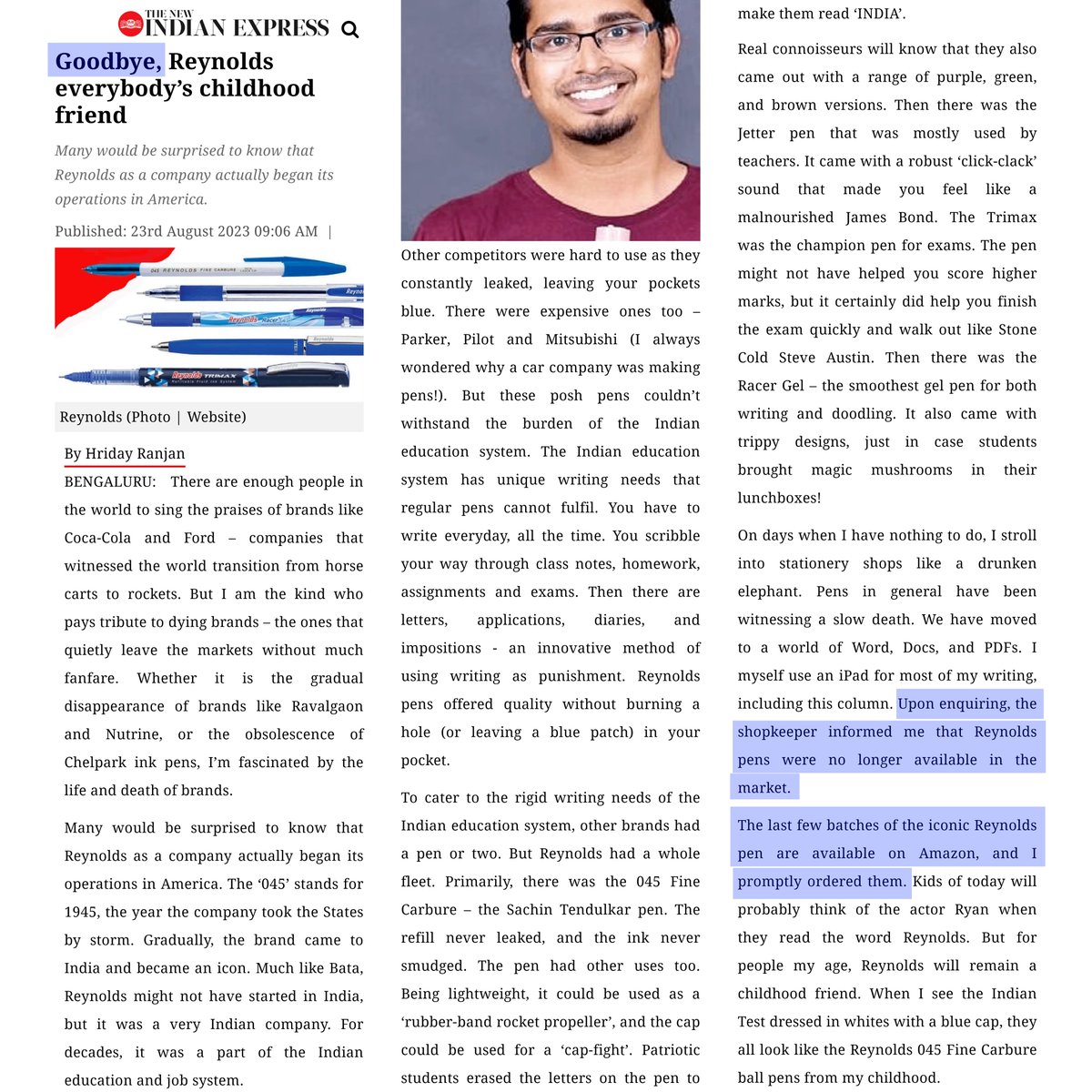 beastoftraal's tweet photo. Analyzing a viral misinformation:

1. New Indian Express publishes an article in the print (and online) edition on August 23, 2023, where Hriday Ranjan reminisces over Reynolds pen and adds, "Upon enquiring, the shopkeeper informed me that Reynolds pens were no longer available in the market. The last few batches of the iconic Reynolds pen are available on Amazon, and I promptly ordered them."

2. An X/Twitter handle, 'memorable_90s', posts a day later, on August 24, 2023: "Reynolds 045 Fine Carbure will no longer be available in market, end of an era..💔". His source? Most obviously the New Indian Express article from the previous day, which was shared left, right, and center on Twitter/X. But he did not mention his source, of course, removing any context.

3. Reynolds clarifies that that they are not going out of the Indian market, both on their website and a newly created X/Twitter handle for this purpose (to target the platform that most circulated the misinformation)

Questions:

1. Why did the New Indian Express publish an opinion piece on August 23, 2023 (by Hriday Ranjan) that also mentions that Reynolds pens would no longer be available, based just on one shopkeeper's quip, without crosschecking that update from the company itself?

2. Why did the follow-up fact-checks, by publications like ABP and Moneycontrol (among others) not point to the New Indian Express article as the source of the misinformation, and focus only on the tweet/X post by 'memorable_90s', which, no doubt, went massively viral, but was posted on August 24, 2023, a day after the New Indian Express article?

Why did the so-called fact-checks not reach out to the 'memorable_90s' handle to know where they got that information from?

Bottomline: 
1. Reynolds pens will continue to be available, as always.
2. The source of the misinformation here was mainstream media; print media, in particular - it was in the print edition of New Indian Express.
3. New Indian Express has not retracted that article (https://t.co/10stAA42ko) yet from the online version. It has not added a corrigendum either, so far.

#socialmedia #viral #misinformation #news #fakenews #twitter #newspaper