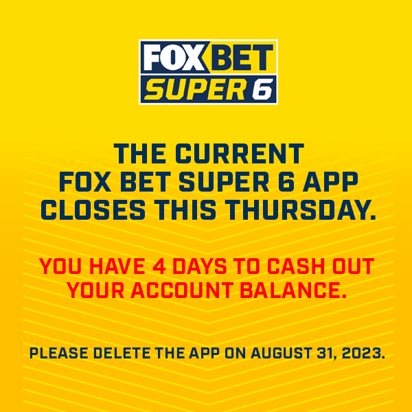 JUST 4 DAYS LEFT BEFORE WE SAY GOODBYE!!!  

PLEASE WITHDRAW YOUR FUNDS.   

For more information, please visit the FAQs at Super6.com