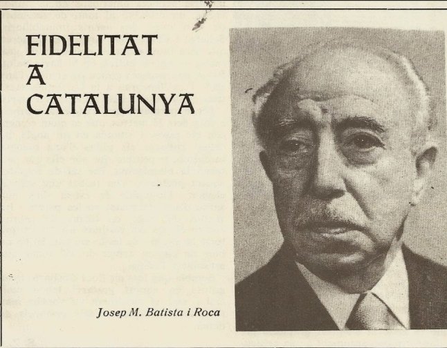 "No és l’hora de petits polítics de maniobra, sinó de grans homes/dones amb la visió i dots de l’estadista. És una qüestió de vida o mort."
Josep Maria Batista i Roca (Barcelona, 1895-1978)
Avui  fa 45 anys de la seva mort.