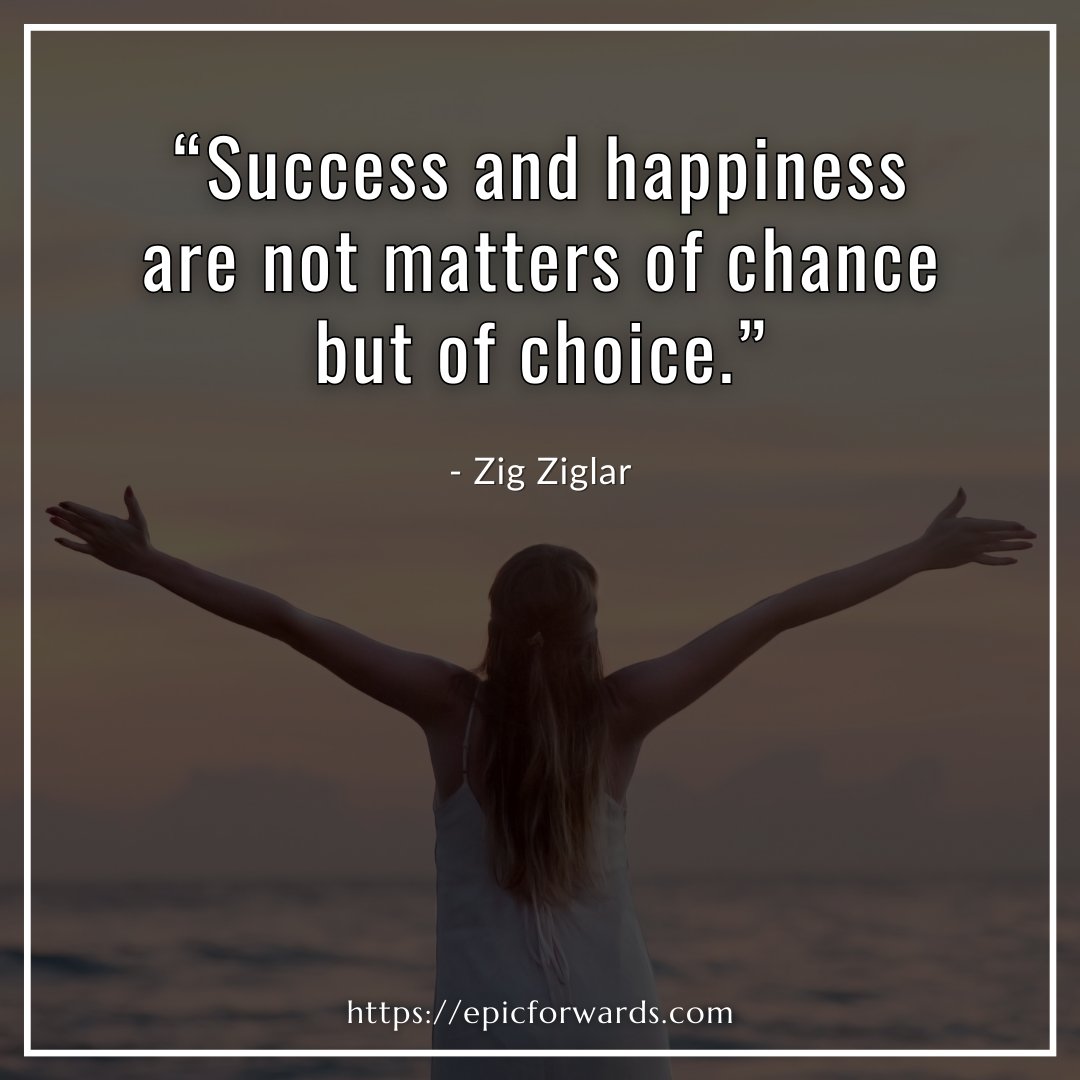 'Success and happiness are not matters of chance but of choice.'

-- Zig Ziglar

#zigziglar #success #happiness #choice #quotes #motivation #jimrohn #bobproctor #ericthomas #thinkandgrowrich #tonyrobbins #entrepreneur #itworks #workfromhome #motivationalquotes #lawofsuccess #wun