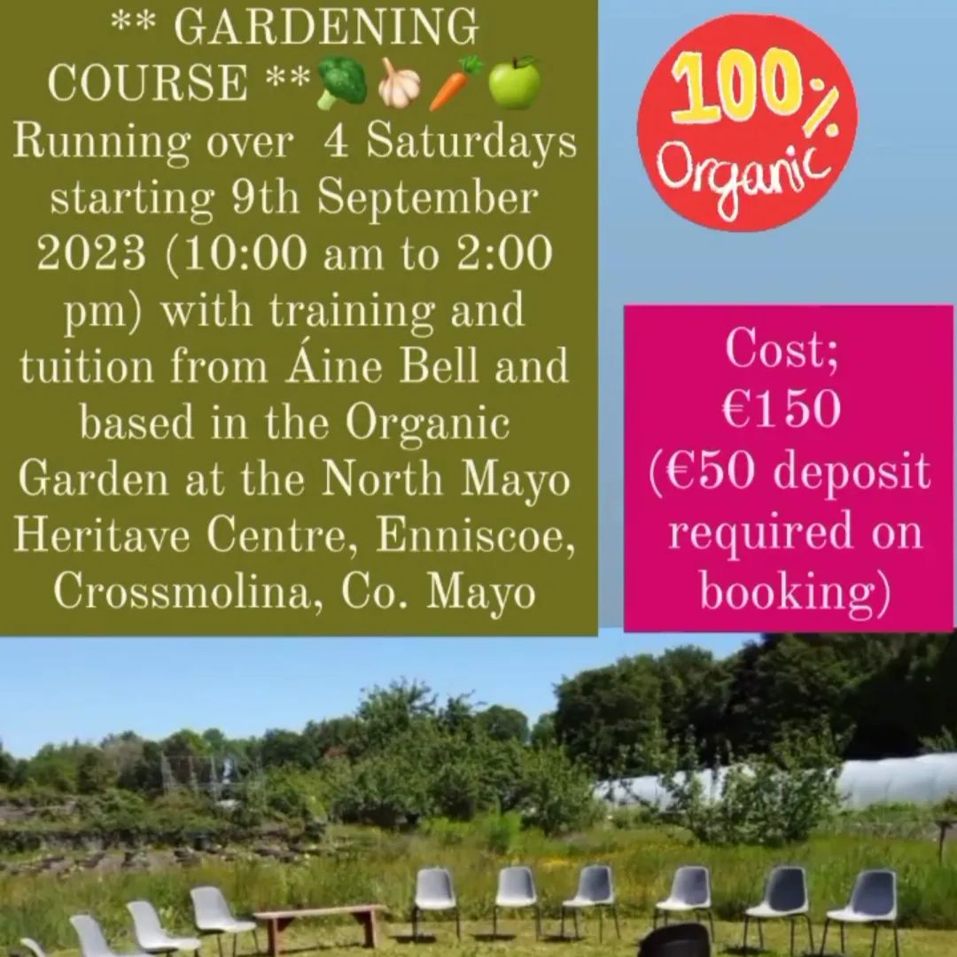 North Mayo Heritage Centre will hold a brilliant four-week gardening course each Saturday from the 9th of September. It is recommended to call 096 31809 to book your place. Please see the poster for times and price