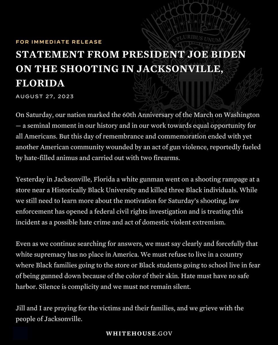 Jill and I are praying for the victims, their families, and the people of Jacksonville following yesterday’s shooting.

As we continue searching for answers, we must say clearly and forcefully that white supremacy has no place in America. 

Here’s my full statement.