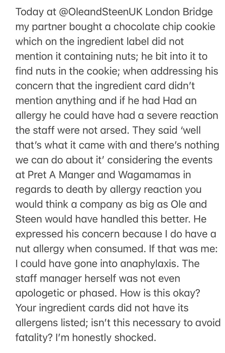 Today at <a href="/OleandSteenUK/">OleandSteenUK</a> London Bridge ; they do not care about the wellbeing of their customers; no allergens listed, not phased or bothered by customer concern <a href="/NatashasLegacy/">The Natasha Allergy Research Foundation</a> <a href="/AnaphylaxisUK/">AnaphylaxisUK</a>