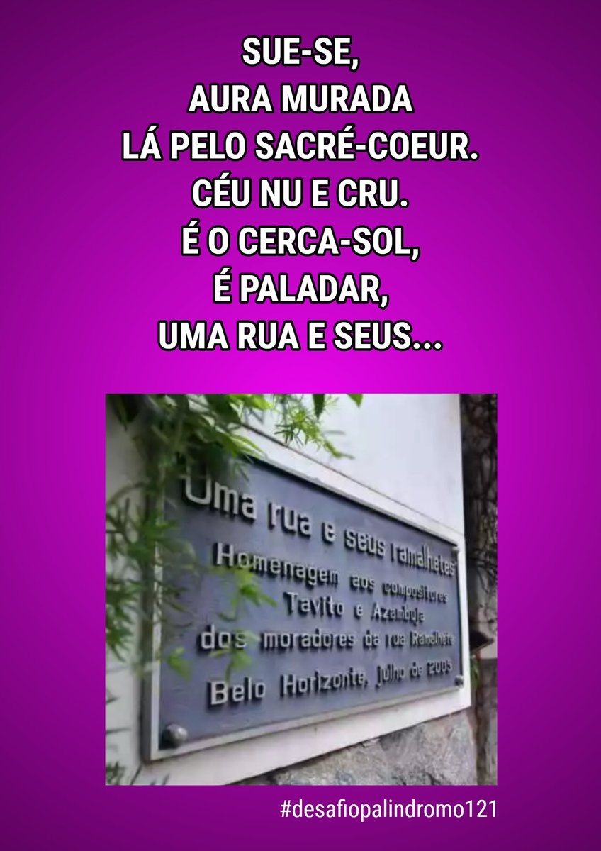 edsonk77's tweet photo. 🎶Sem querer fui me lembrar...
SUE-SE,
AURA MURADA
LÁ PELO SACRÉ-COEUR.
CÉU NU E CRU.
É O CERCA-SOL,
É PALADAR,
UMA RUA E SEUS...
#desafiopalindromo121
#palindromo #belohorizonte
#ruaramalhete #tavito https://t.co/0efewIxNNZ