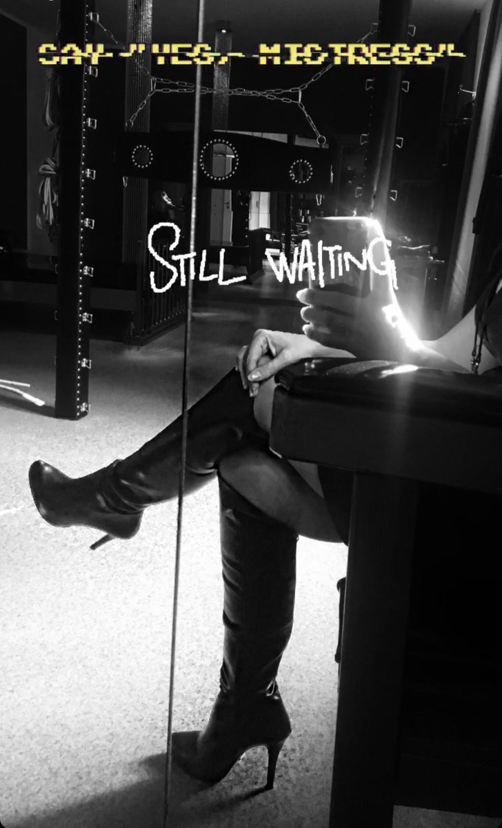 I’m still waiting… maybe it’s time for a new lesson for my slaves?!