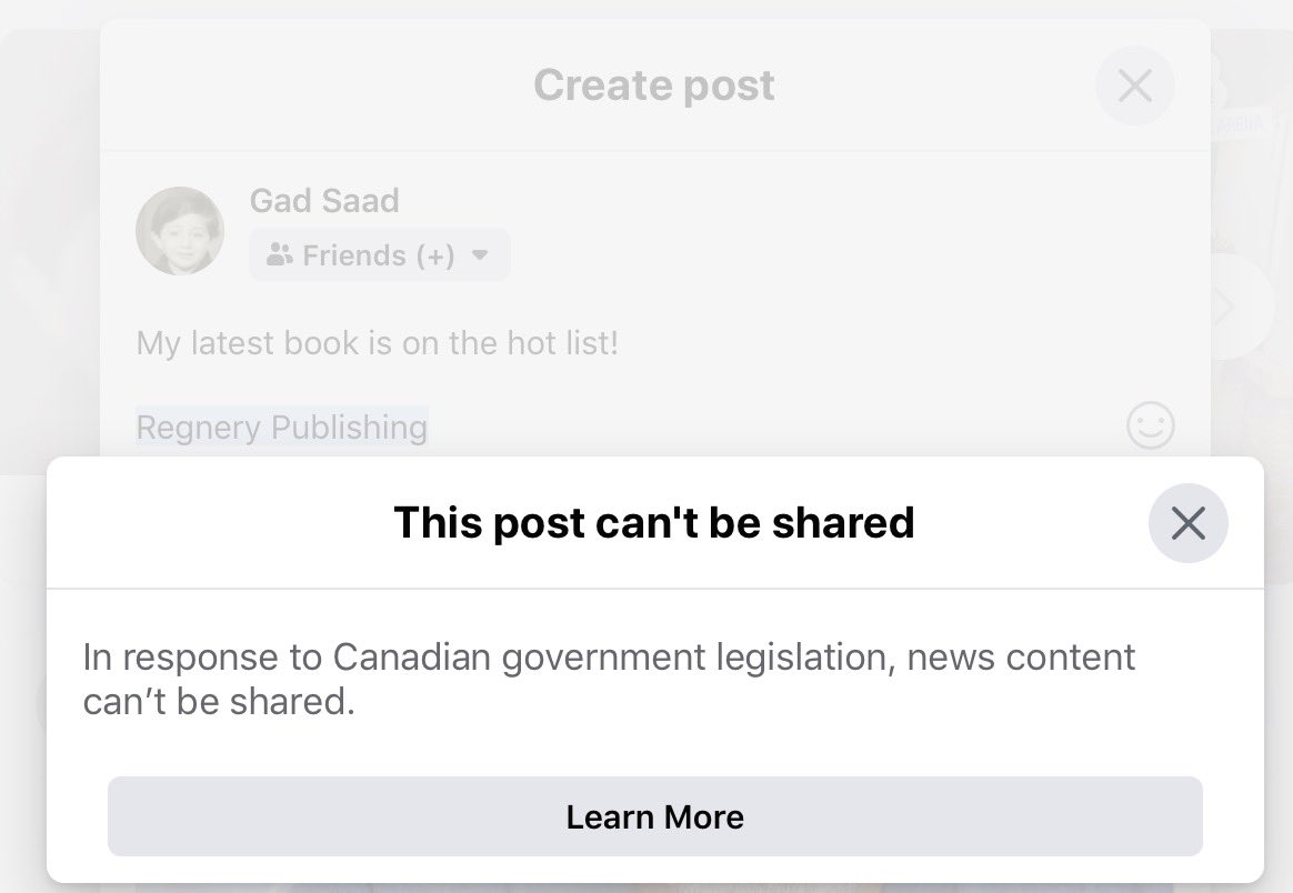 GadSaad's tweet photo. I want you to stop for a minute and process this reality.  I'm trying to share a news story on Facebook about my latest book being placed on a "hot list" of books.  The Canadian government has FORBIDDEN me to do so.  It is new legislation that is meant to protect us from misinformation.  @Regnery @jordanbpeterson @JustinTrudeau @PierrePoilievre
