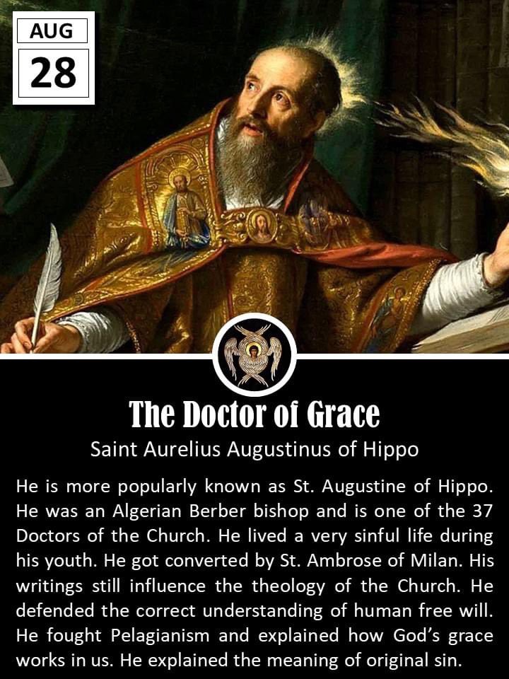 Today the Church celebrates the Memorial of St. Augustine (354-430).

Augustine Aurelius was born on November 13, 354, in Tagaste, North Africa. His father was a pagan, his mother, St. Monica. Still unbaptized and burning for knowledge, he came under the influence of the