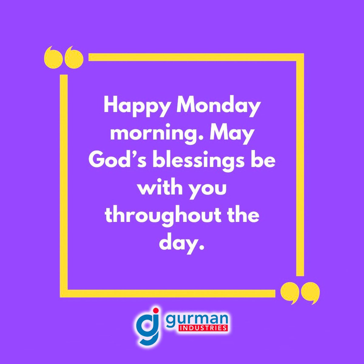 #Happy #Monday #Morning #May #God's #blessings be with you #throughout the #day #GurmanIndustries