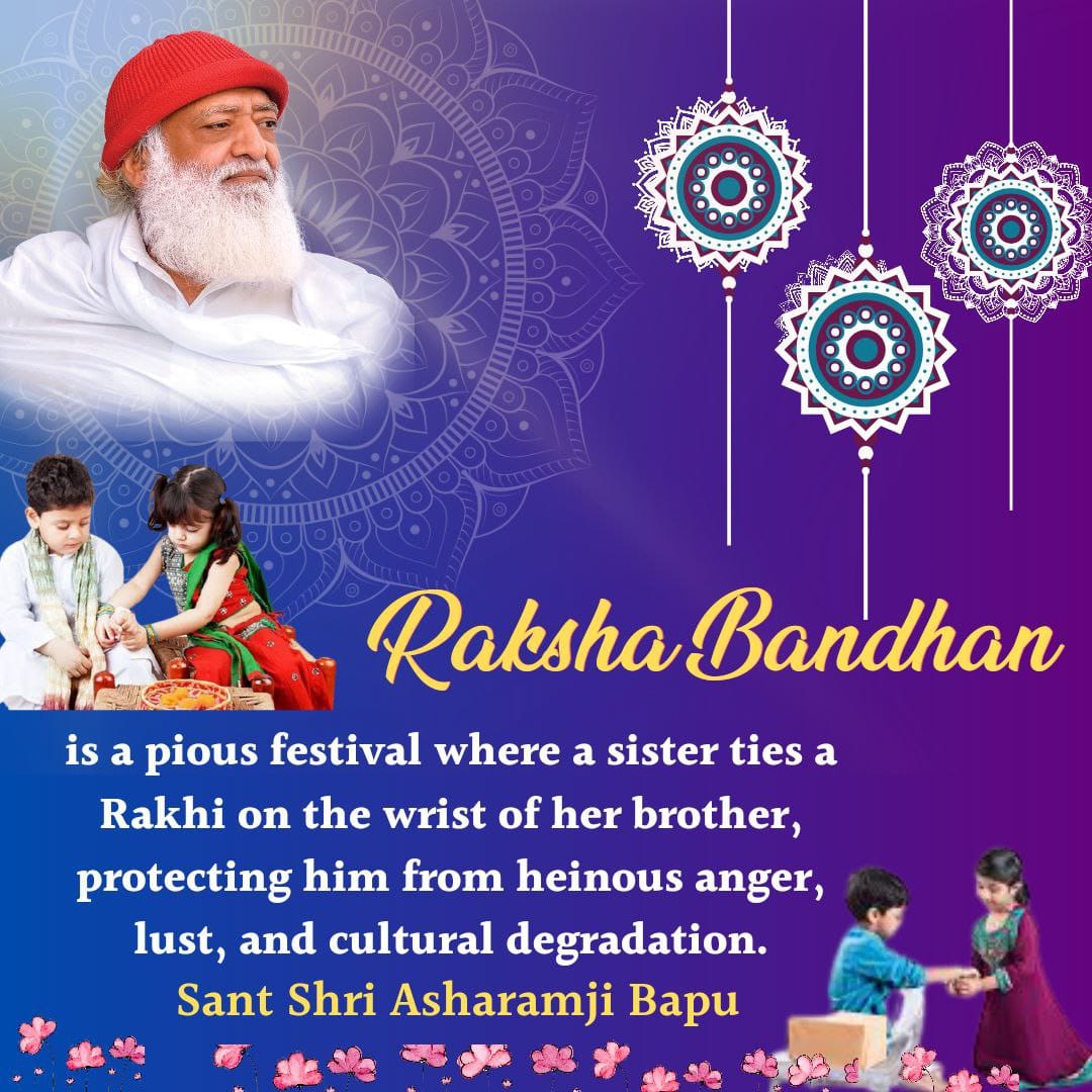 #आओ_मनाएं_वैदिक_रक्षाबंधन
Sant Shri Asharamji Bapu says,
Vedic Rakhi is Not Just A Thread but the feeling, faith, and resolve residing in it work wonders. The sacred Bond of True Love
between brothers and sisters is capable of protecting young boys and girls from immoral lapses.