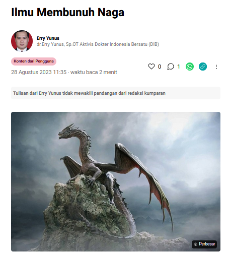 Ilmu Membunuh Naga

Erry Yunus
Ahli Orthopedi, Aktivis Dokter Indonesia Bersatu (DIB)

Dulu waktu masih menjalani pendidikan salah seorang guru sering berkata, “Jangan belajar ilmu membunuh naga.” Konon ilmu membunuh naga adalah ilmu yang tertinggi di dunia persilatan.

Hanya