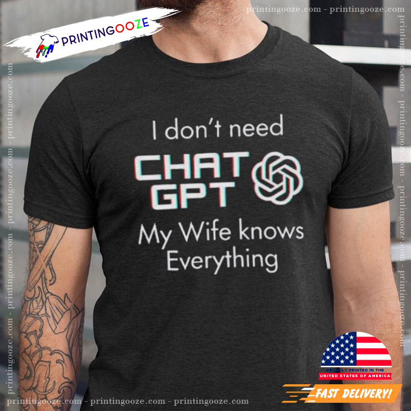 PrintingOozeUtd's tweet photo. Limited run – don’t miss out! I Don’t Need Chat GPT My Wife Knows Everything Shirt
Order here:https://t.co/wuw6YCShAS

#PrintingOoze #ChatGPT
#chatgpt #ai #aiart #midjourney #openai #digitalart 
#chatbot #nft #aigenerated #dalle #artgallery https://t.co/9KgI9LS7Gh