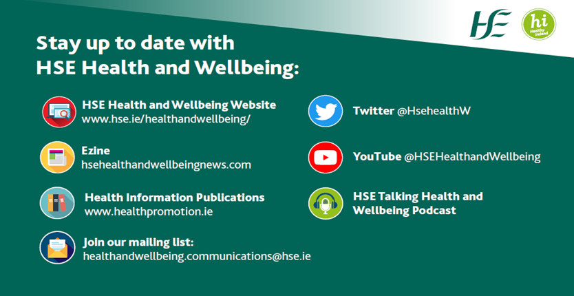 HSE Health and Wellbeing - Communication Resources Please find information on HSE Talking Health and Wellbeing Podcast, along with the main HSE Health & Wellbeing Communication channels. @HsehealthW