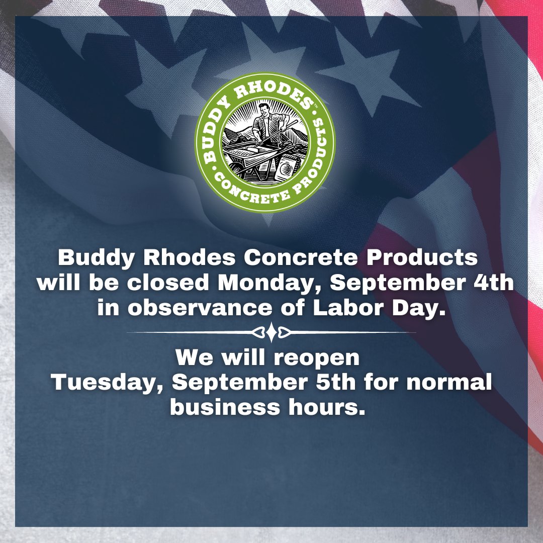 Buddy Rhodes Concrete Products will be closed on Monday, September 4th, in observance of Labor Day. We will reopen on Tuesday, September 5th for regular business hours.