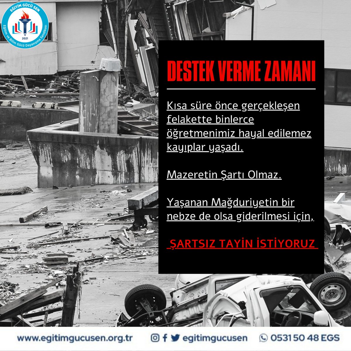 Depremin ilk gününden beri öğretmenlerimizin sıkıntılarını yakından takip ettik. Her türlü sorunlarını, isteklerini, mağduriyetlerini en üs makamlara kadar ilettik. Her zaman yükselen sesleri olduk. Olmaya da devam edeceğiz. 
Deprem bölgesini 2 hafta boyunca başkan